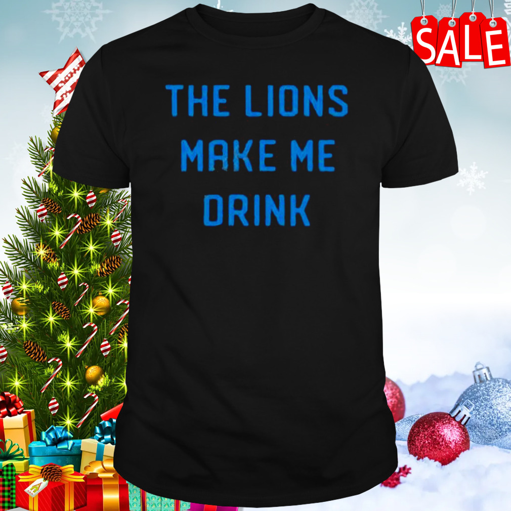 Company merch the lions make me drink T-shirt