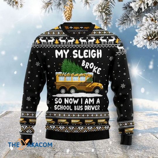 Merry Xmas My Sleigh Broke So Now I_m A School Bus Driver Gift For Christmas Party Ugly Christmas Sweater