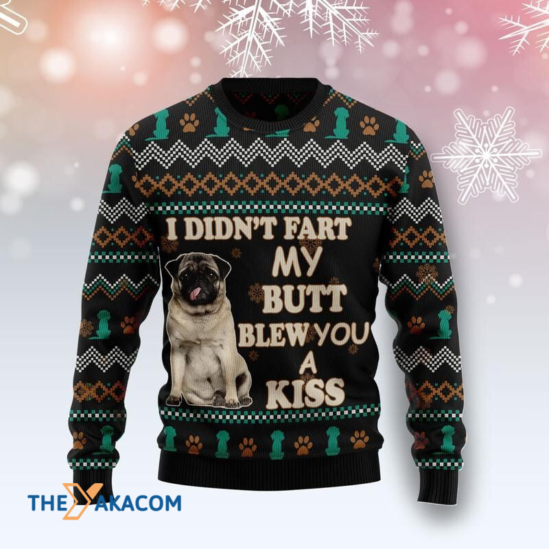Merry Xmas Pug I Didn_t Fart My Butt Blew A Kiss Awesome Gift For Christmas Ugly Christmas Sweater