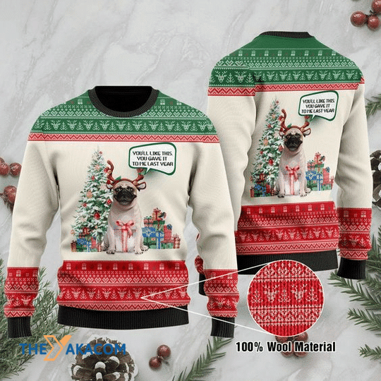 Merry Xmas Pug Lovers You_ll Like It You Gave It To Me Last Year Gift For Christmas Party Ugly Christmas Sweater