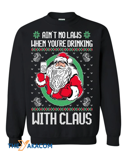 Merry Xmas Santa Claus Ain_t Now Laws When You_re Drinking With Me Gift For Christmas Party Ugly Christmas Sweater