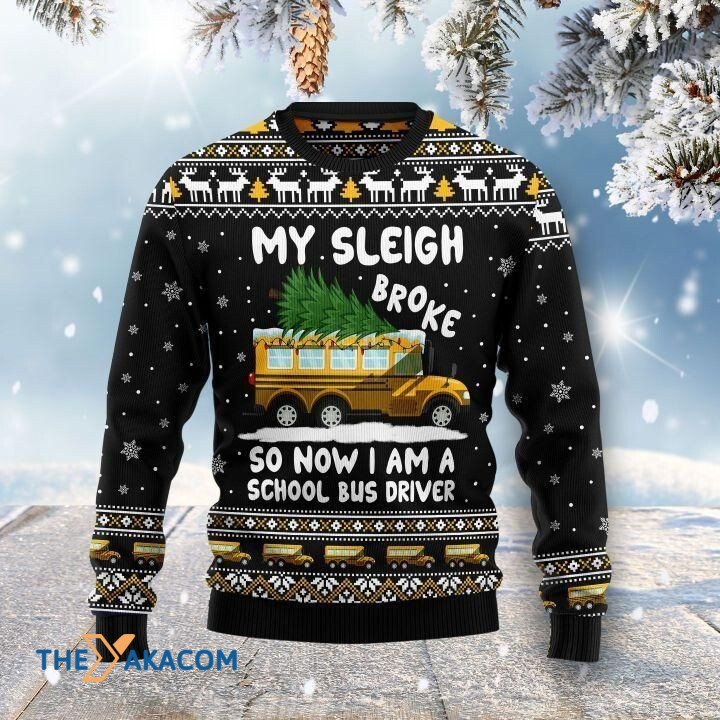 My Sleigh Broke So Now I Am A School Bus Driver Gift For Christmas Ugly Christmas Sweater My Sleigh Broke So Now I Am A School Bus Driver Gift For Christmas Ugly Christmas Sweater