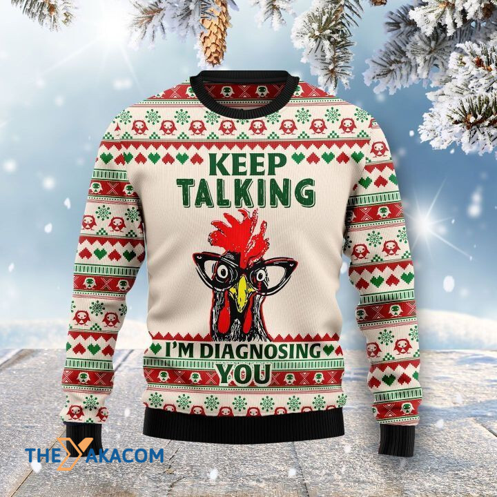 Rooster Keep Talking I_m Diagnosing You Gift For Christmas Ugly Christmas Sweater