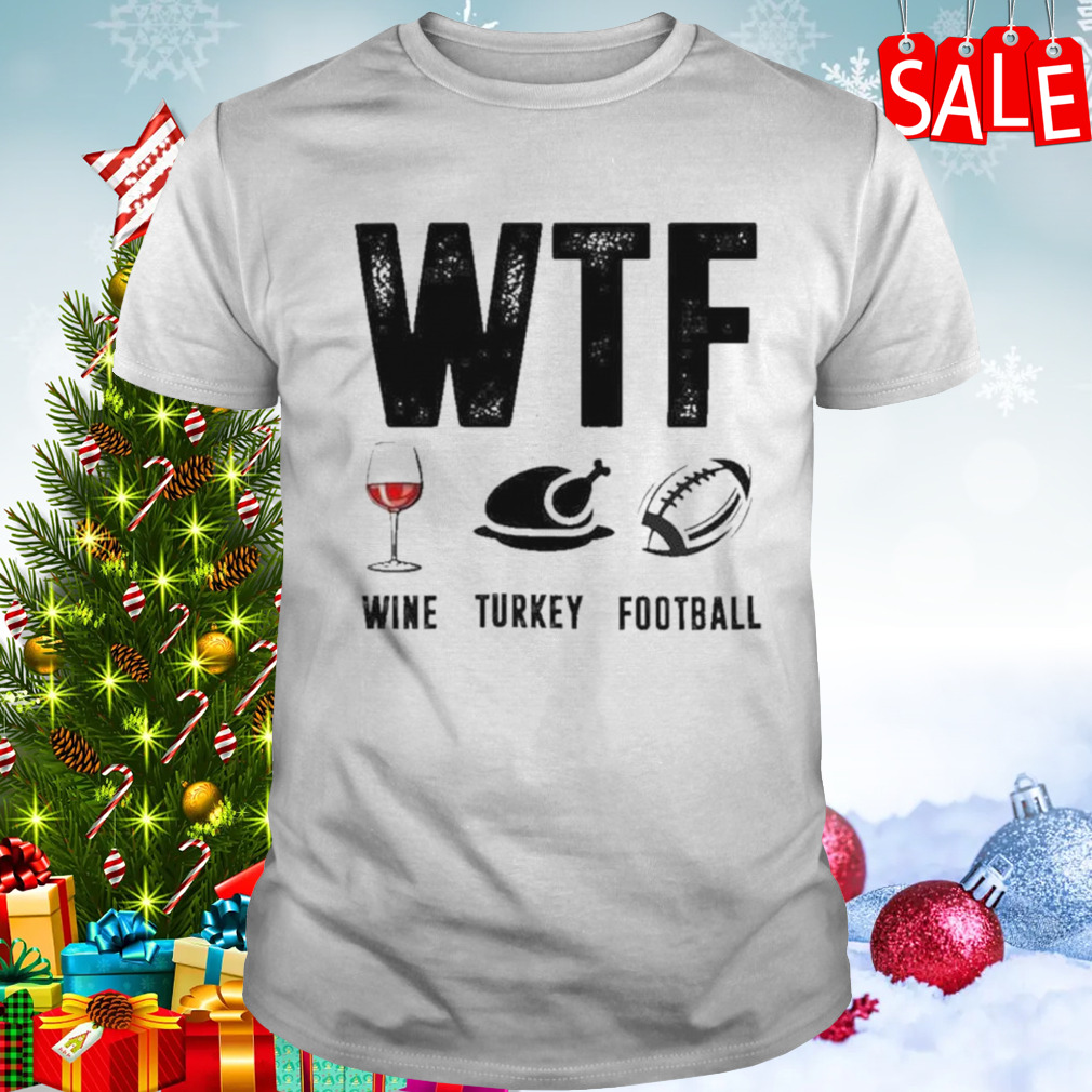 Wine Turkey Football wtf T-shirt