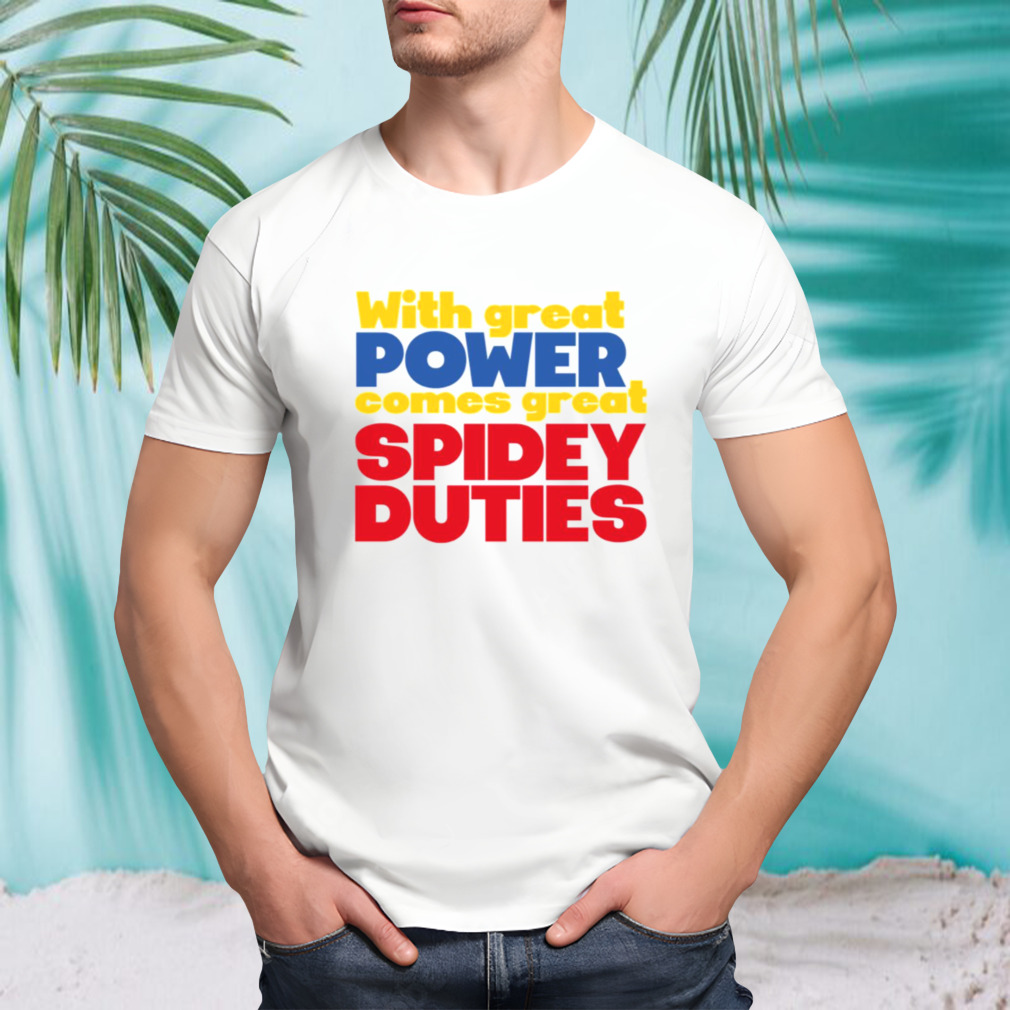 With Great Power Comes Great Spidey Duties shirt