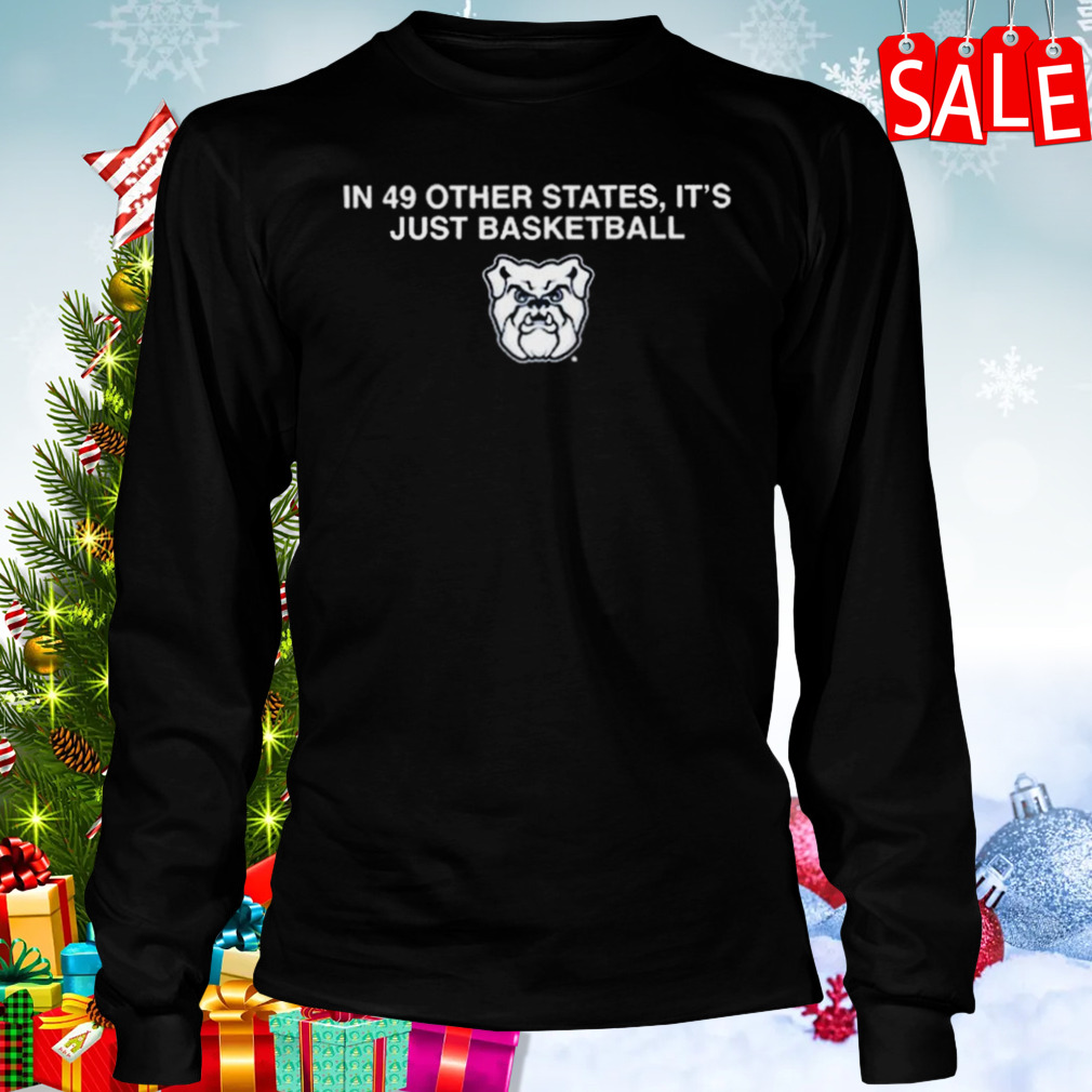 In 49 other states it’s just basketball Georgia Bulldogs sweatshirt 3 Longsleeve tshirt