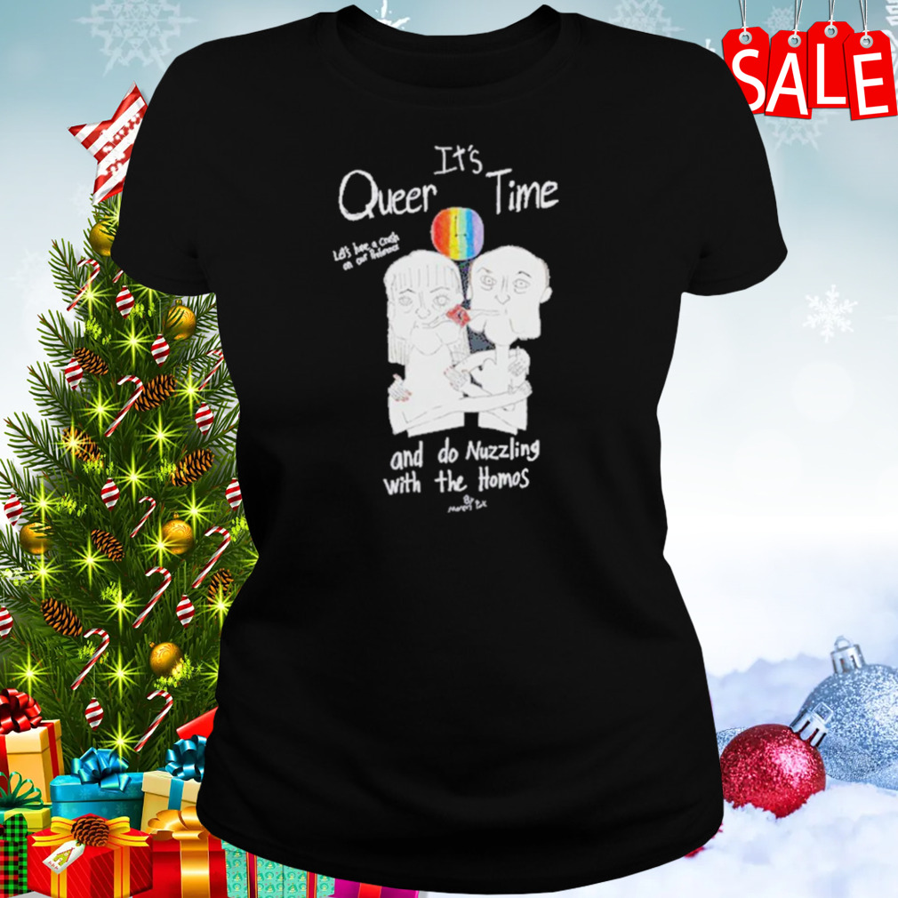 It’s Queer Time Let’s Have A Crush On Our Preference And Do Nuzzling With The Homos T-Shirt 2 Women's tshirt