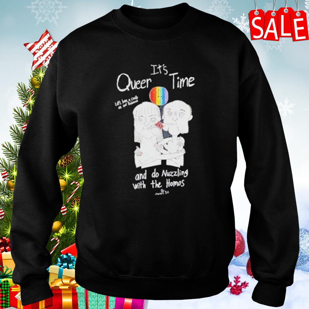 It’s Queer Time Let’s Have A Crush On Our Preference And Do Nuzzling With The Homos T-Shirt 4 Sweaters