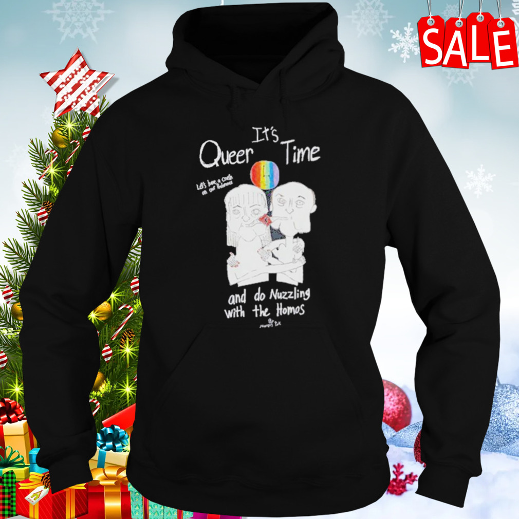 It’s Queer Time Let’s Have A Crush On Our Preference And Do Nuzzling With The Homos T-Shirt 5 Hoodies