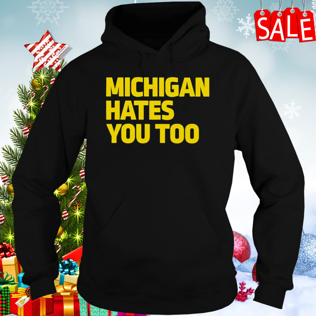 Michigan Hates You Too Shirt 5 Hoodies