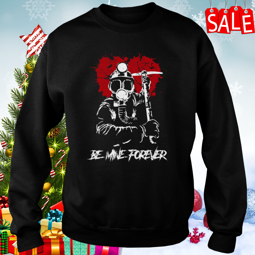 My Bloody Valentine Heart Be Mine Forever shirt 4 Sweaters