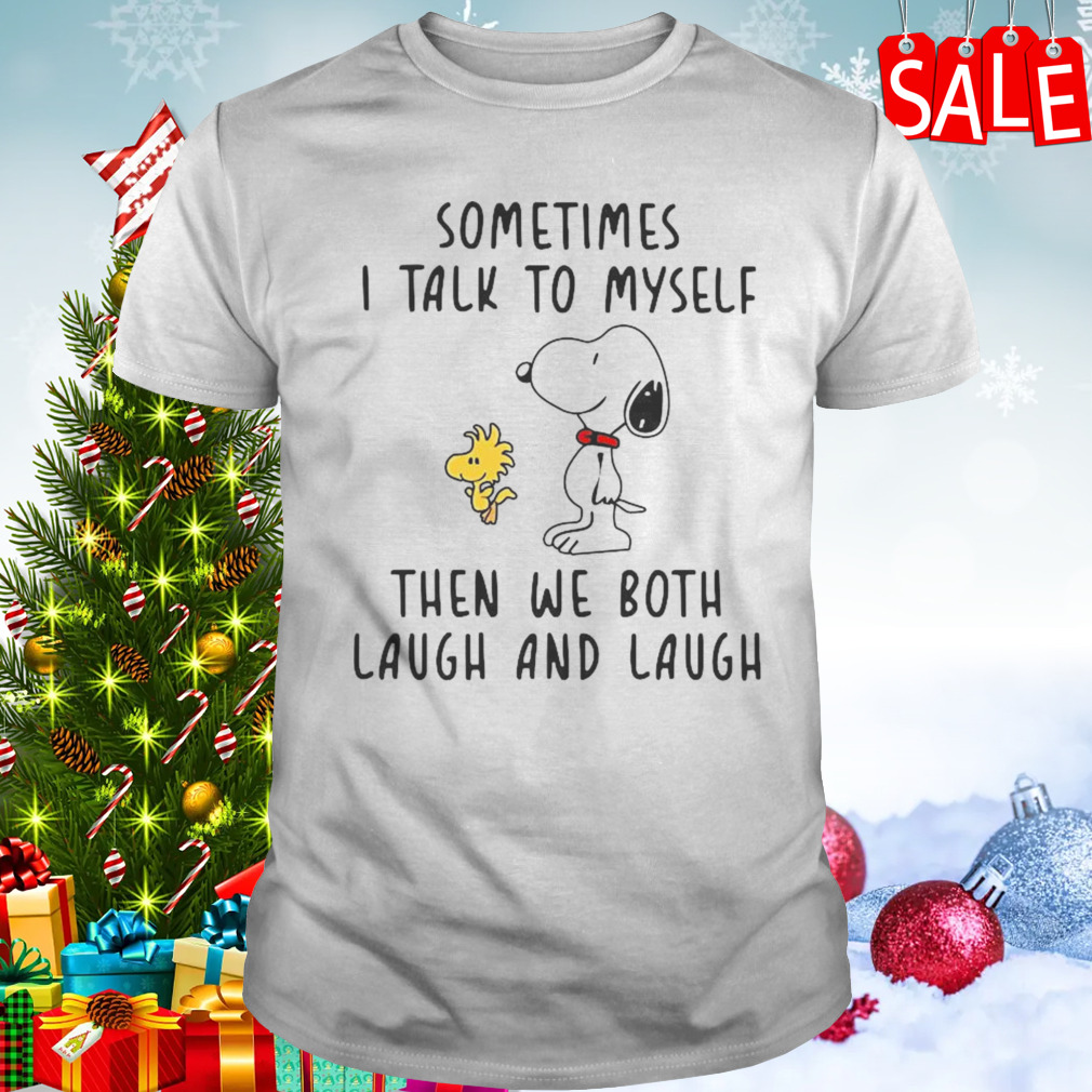 Snoopy Woodstock Sometimes I Talk To Myself Then We Both Laugh And Laugh T-shirt