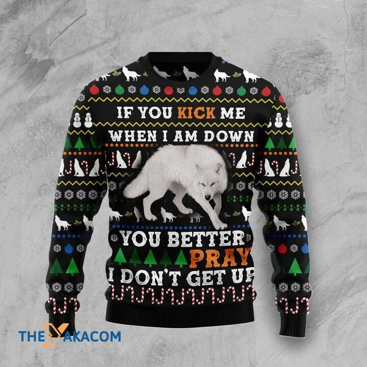 White Wolf If You Kick Me When I Am Down You Better Pray Gift For Christmas Ugly Christmas Sweater White Wolf If You Kick Me When I Am Down You Better Pray Gift For Christmas Ugly Christmas Sweater