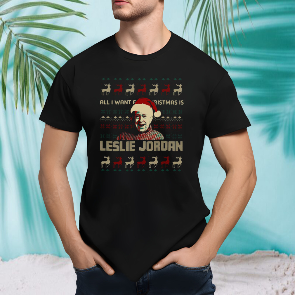 All I Want For Christmas Is Leslie Jordan shirt