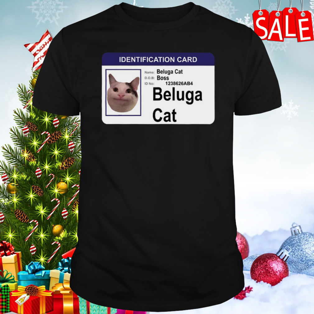 Beluga Cat Identification Card shirt