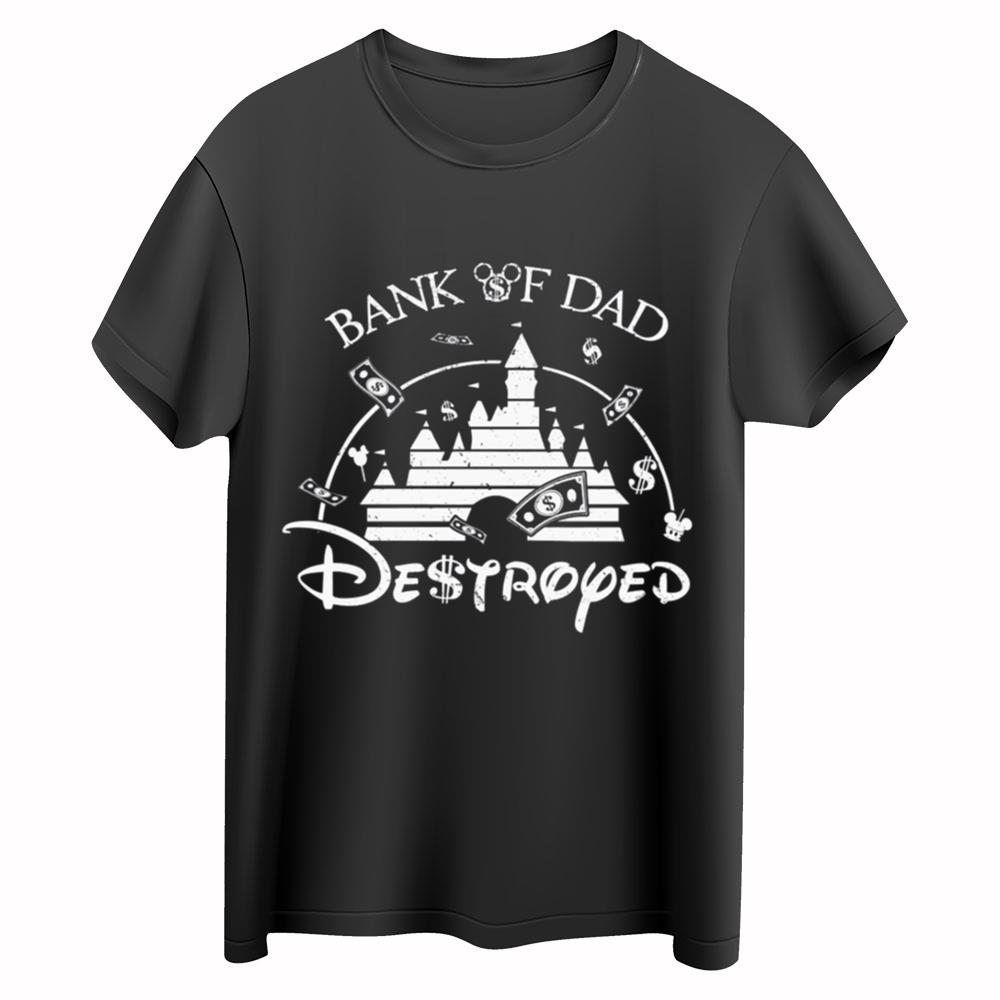 Disney Castle Bank Of Dad Destroyed Shirt, Funny Disney Dad T-shirt