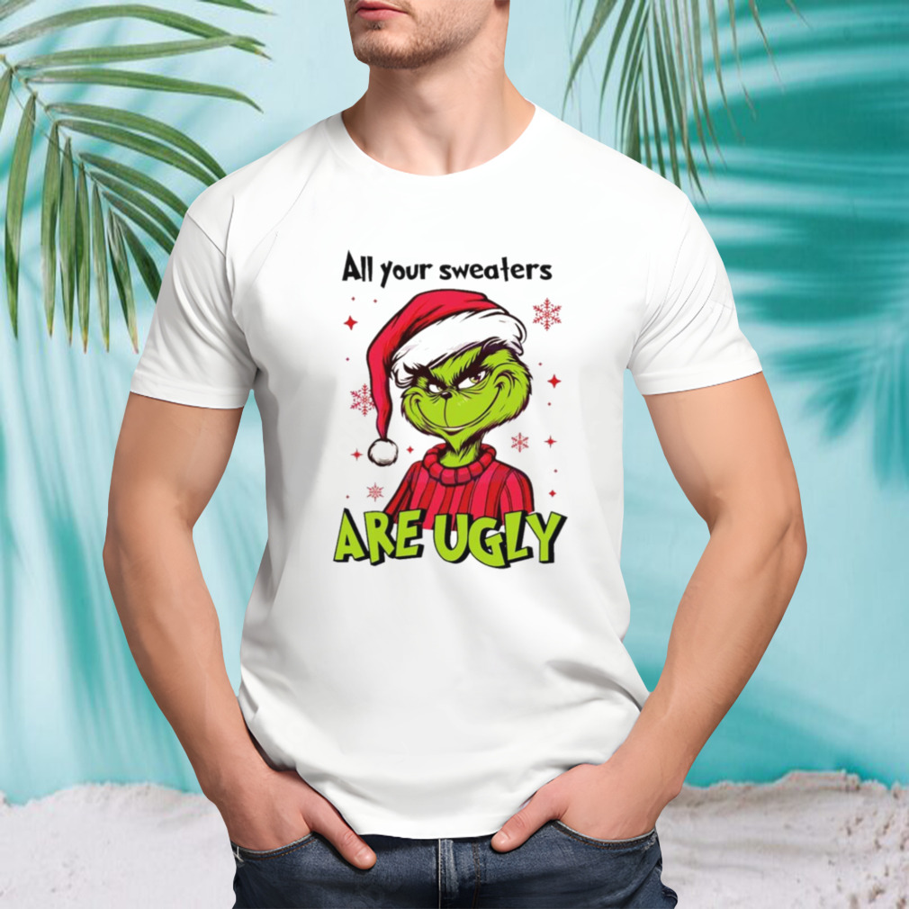 Grinch Santa all your s are ugly  shirt