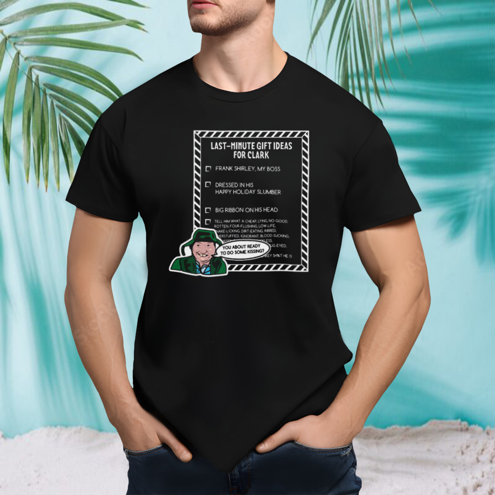 Last Minute Ideas For Clark Christmas shirt
