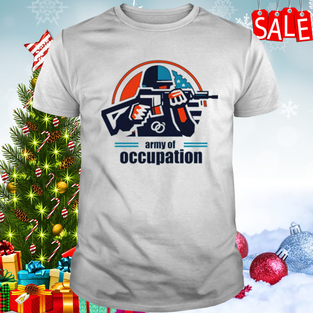 Army Of Occupation In The Shadows Of Occupation shirt