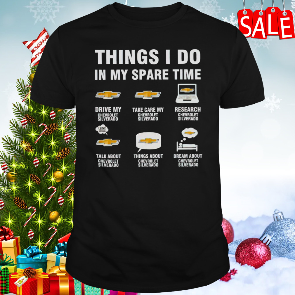 Chevrolet silverado things I do in my spare time shirt