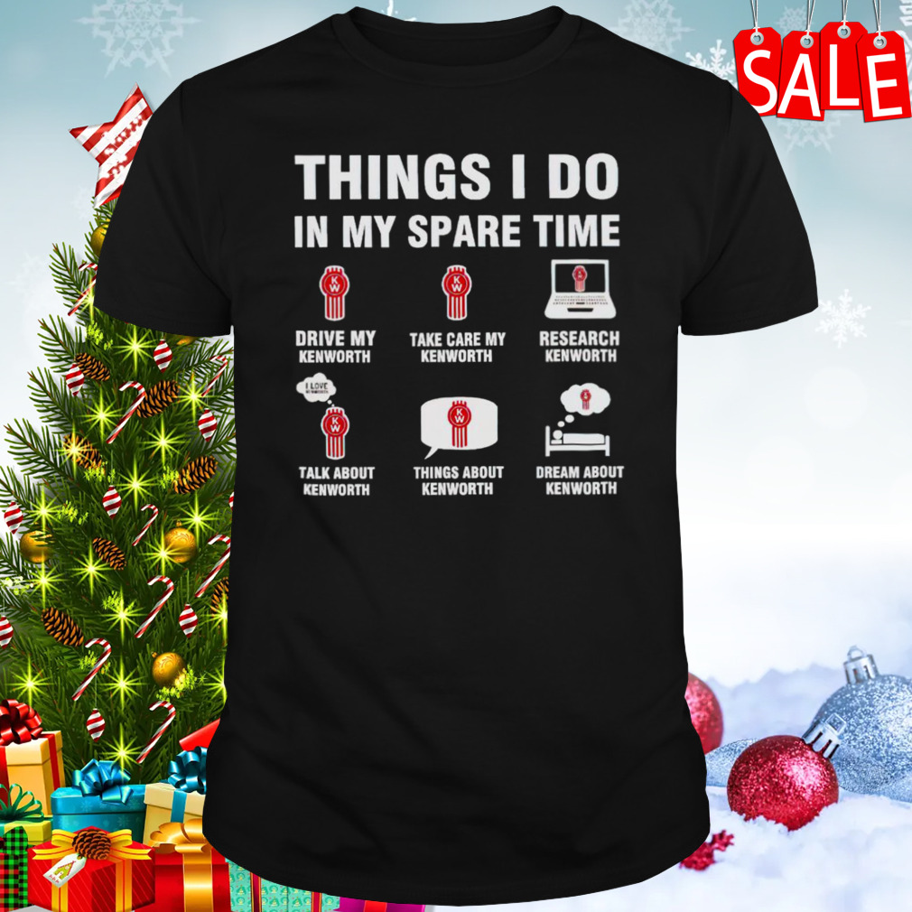 Kenworth things I do in my spare time shirt