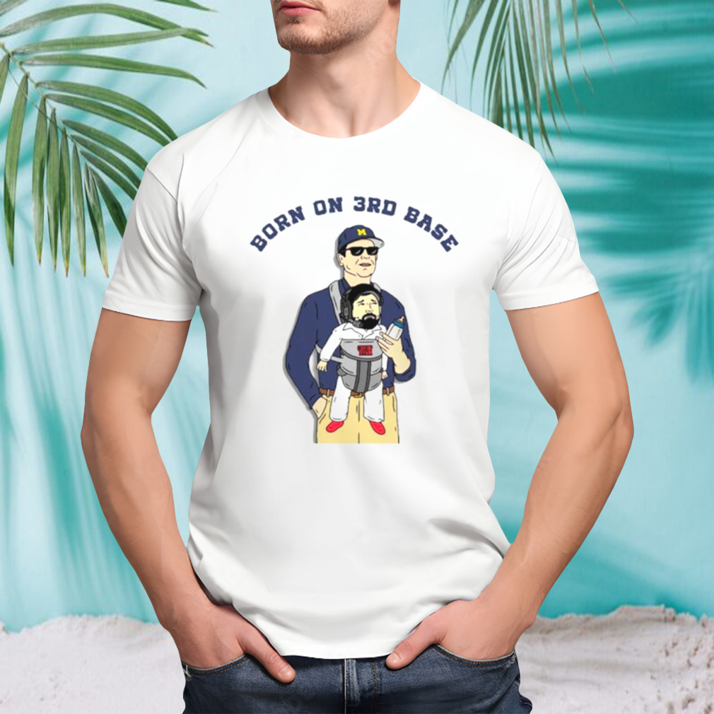 Michigan Wolverines Born on 3rd base shirt