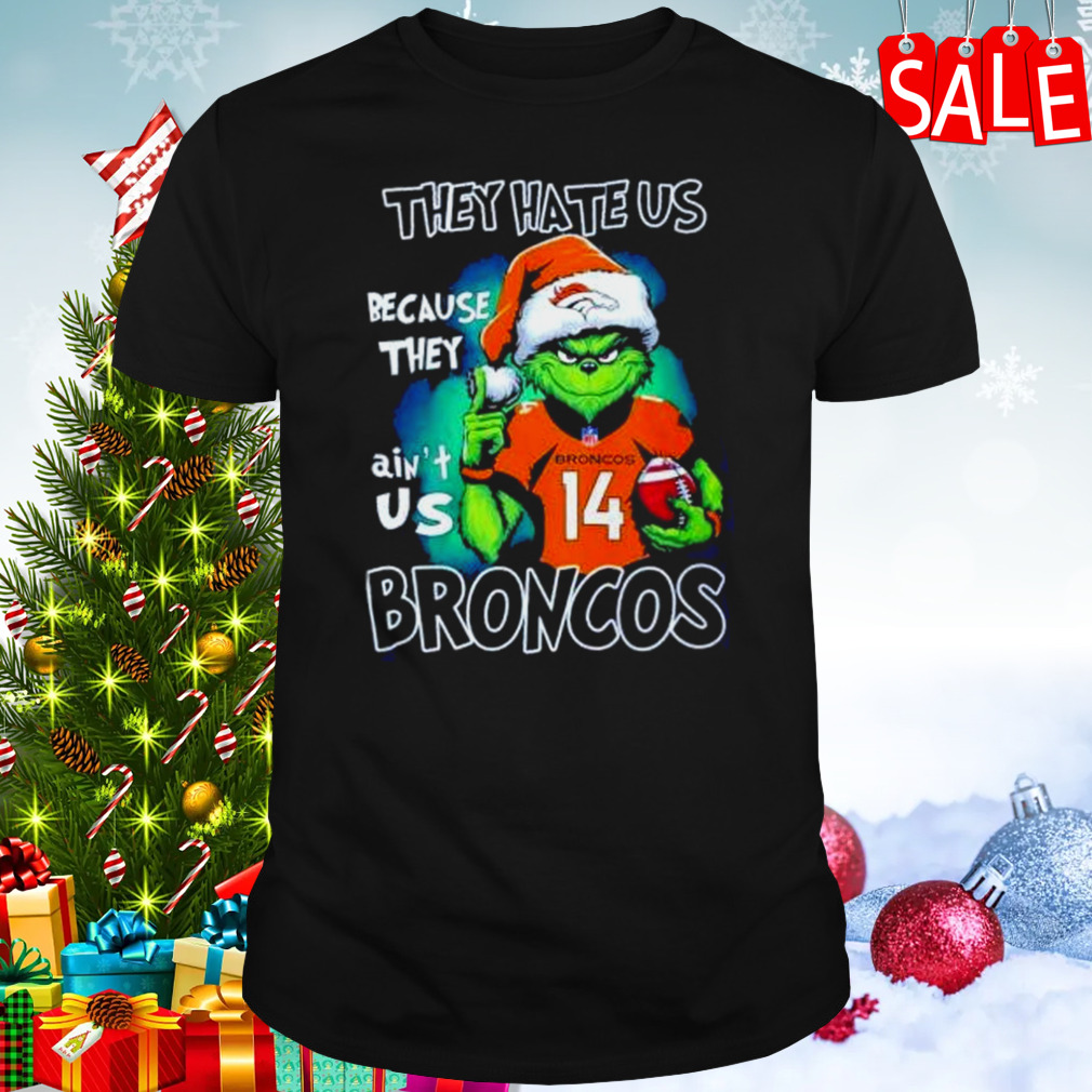 Santa Grinch They Hate Us Because They Denver Broncos Christmas Shirt