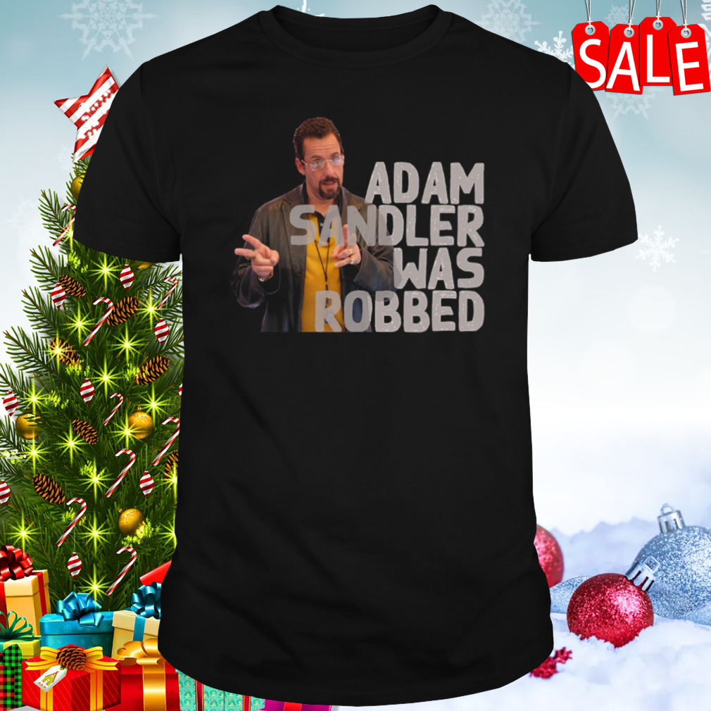 Adam Sandler Was Robbed shirt