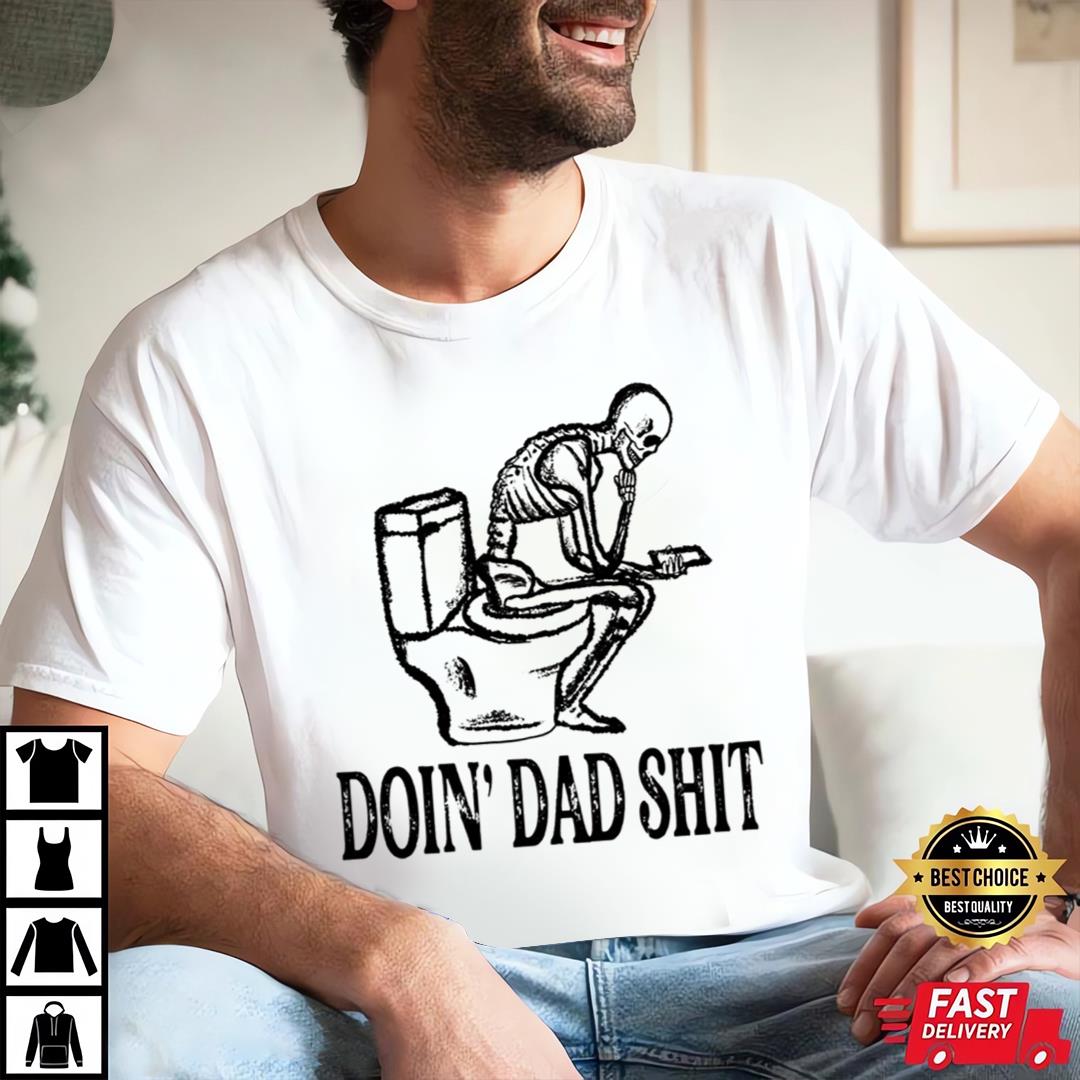 Doin' Dad Shit Shirt, Sarcastic Dad Shirt, Skeleton Dada Shirt, Happy Father's Day Shirt, Father's Day Gift
