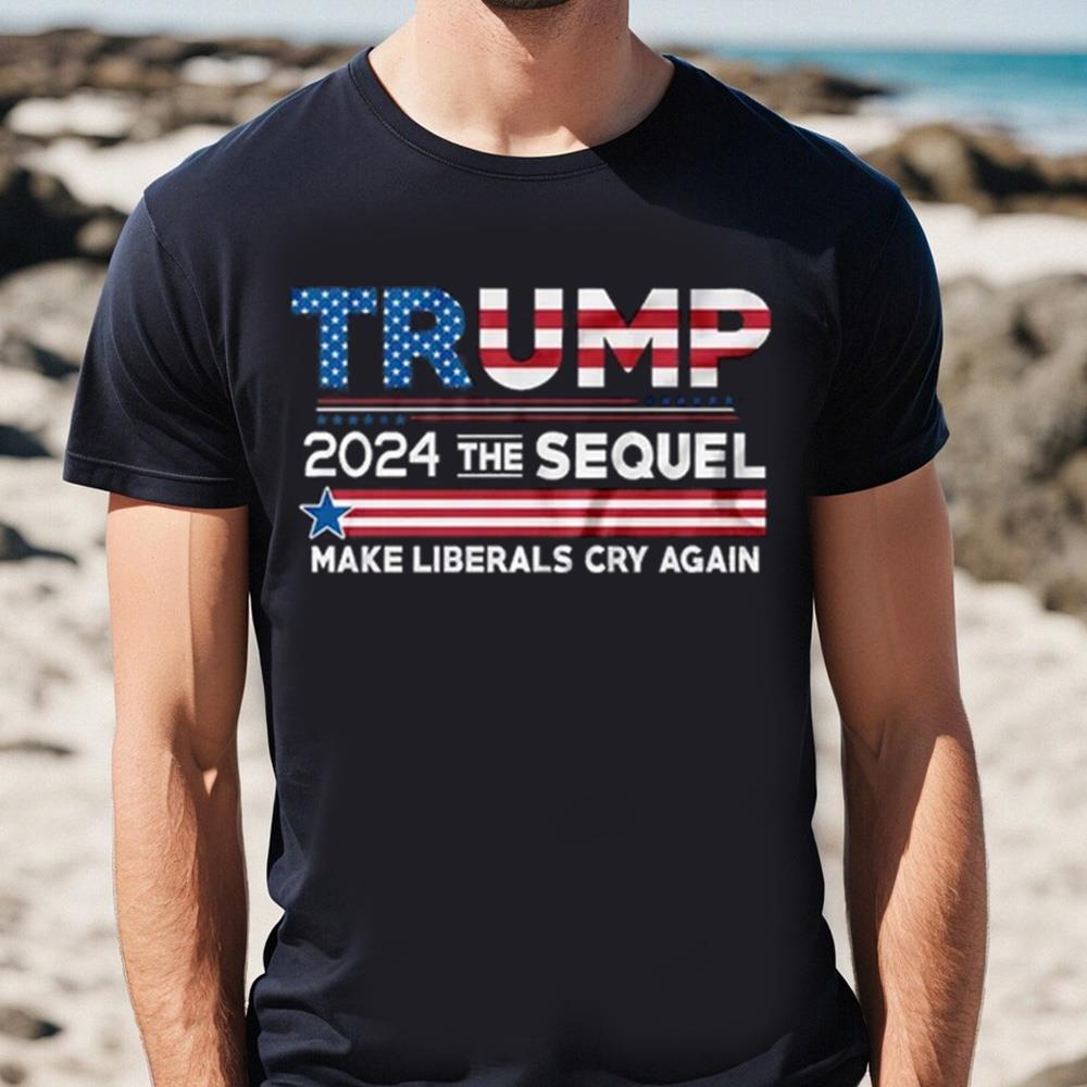 Donald Trump President T-shirt Funny 2024 Elections Make Liberals Cry Again T-shirt