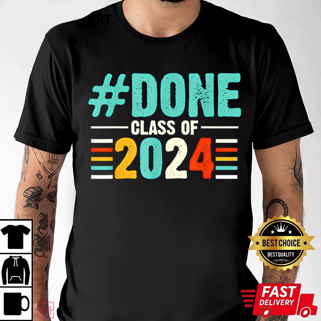 Done Class Of 2024 I Am So Done Funny Senior Graduation T-shirt