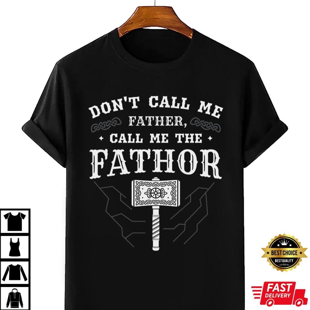 Don't Call Me Father Call Me The Fathor, Viking, Fathers Day T-shirt