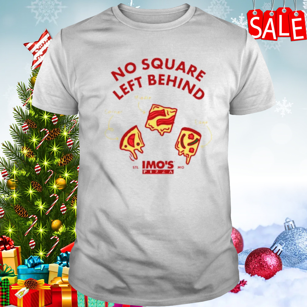 Imo’s Pizza No square left behind shirt