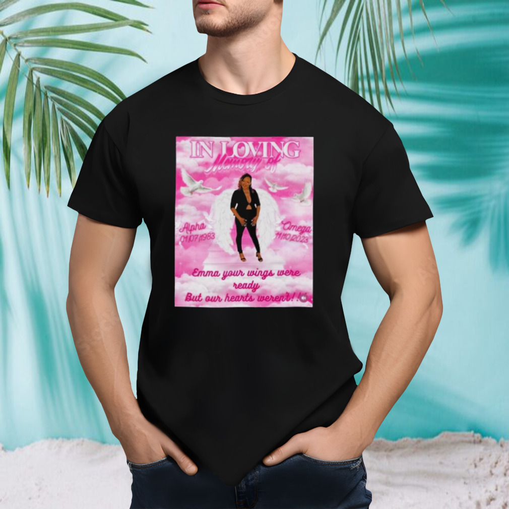 In Loving Memory Of Alpha Omega Emma Your Wings Were Ready But Our Hearts Weren’t New Shirt