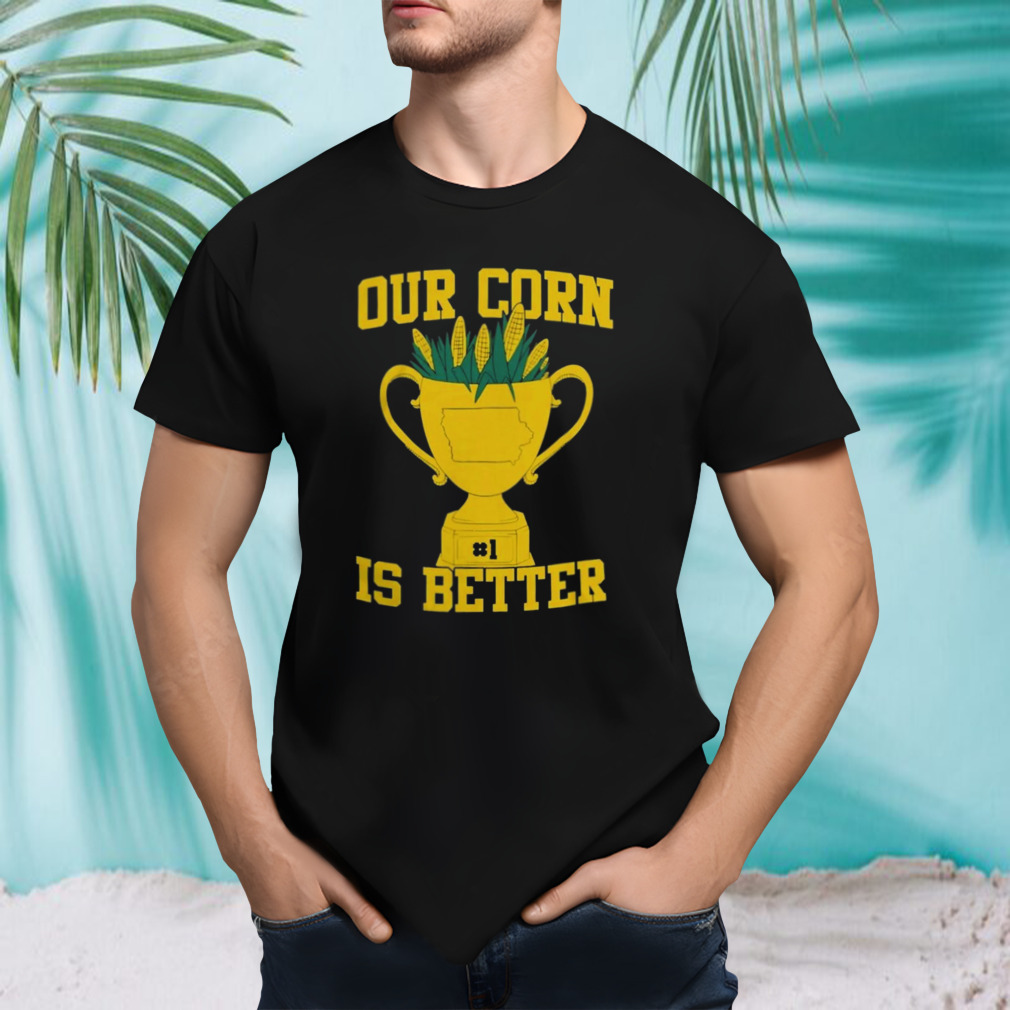 Our corn is better Iowa hawkeyes vs Nebraska cornhuskers T-shirt