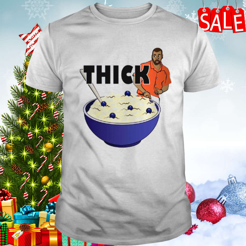 Thicker Than A Bowl Of Oatmeal Funny shirt