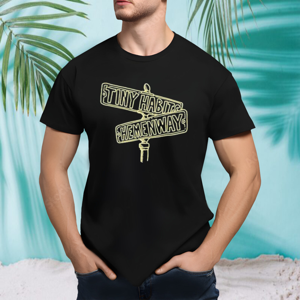 Tiny habits hemenway street shirt
