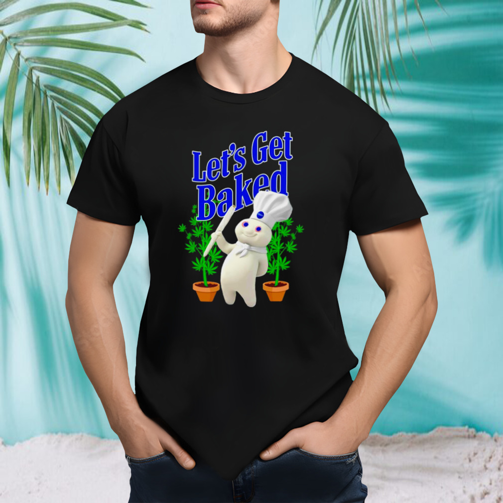 Weed let’s get baked shirt
