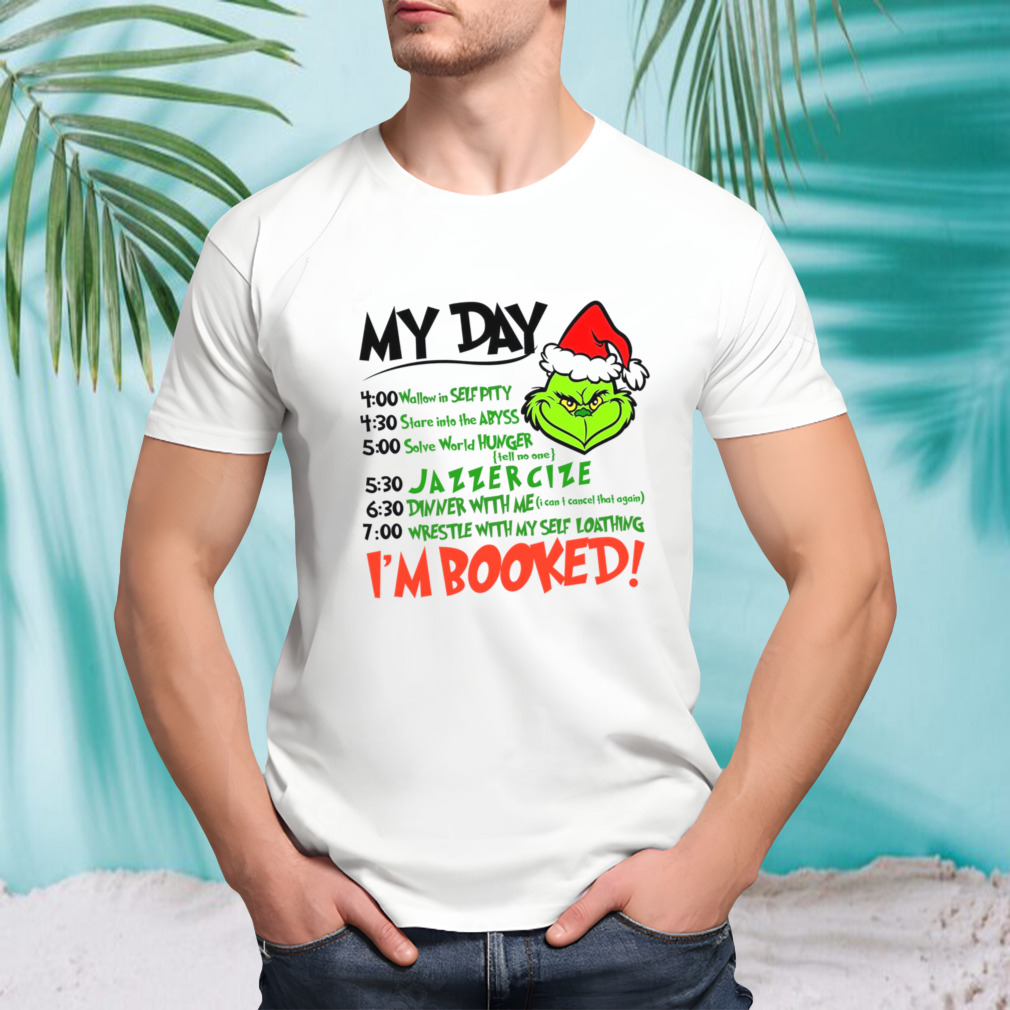 My Day Im Booked Santa Grinch Christmas Shirt