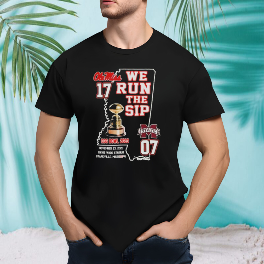 Ole Miss Rebels We Run The Sip Egg Bowl 2023 Beat Msu T-shirt