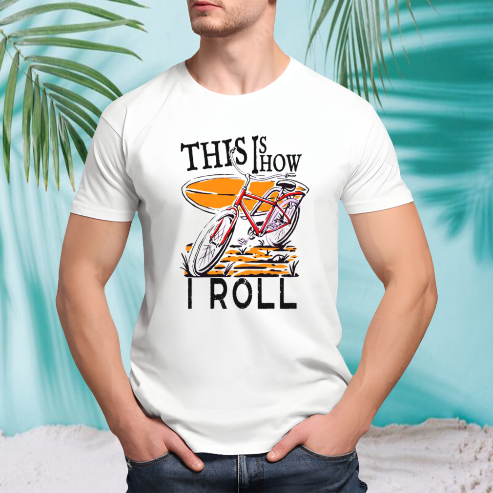 Vintage This Is How I Roll shirt
