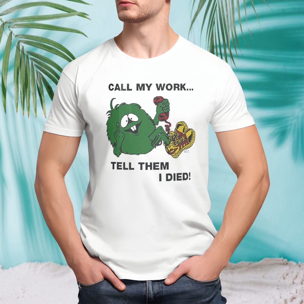 Cold World Retired Call My Work Tell Them I Died T-shirt