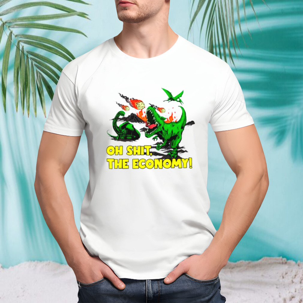 Dinosaur oh shit the economy shirt