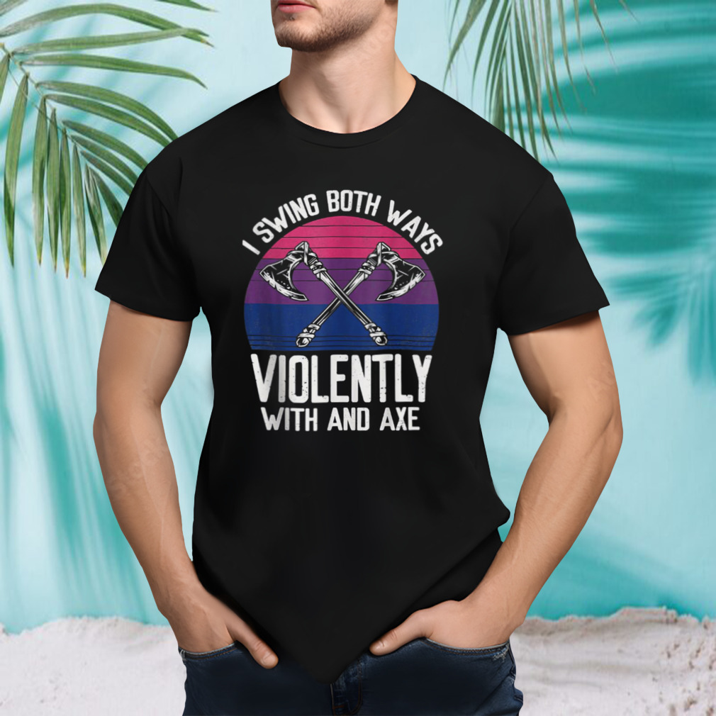 I Swing Both Ways Violently Axe Lgbt Pride shirt