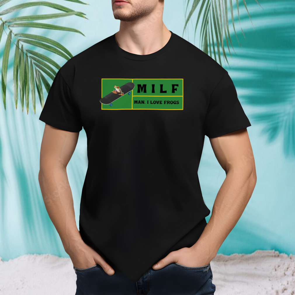 Man I Love Frogs Milf shirt