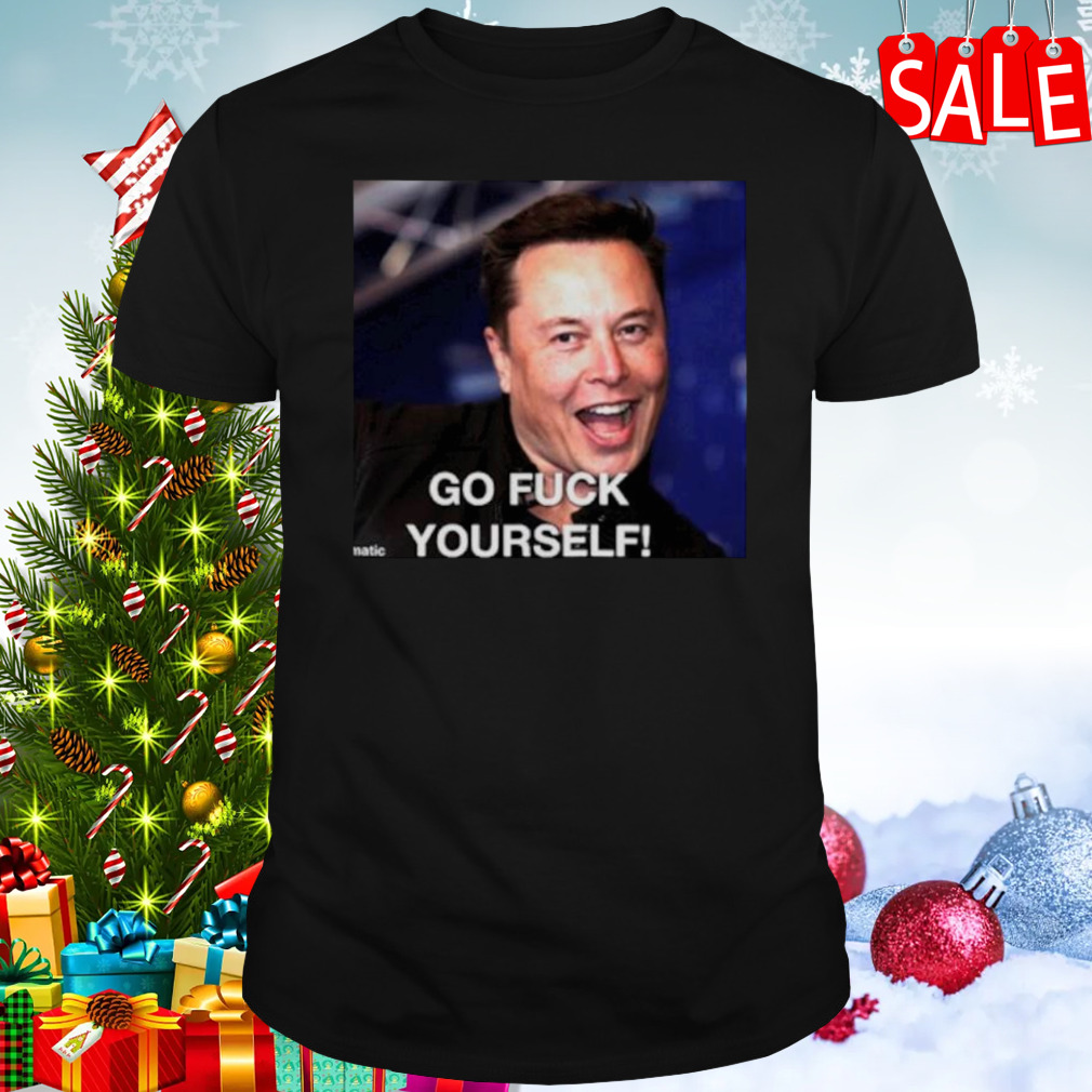 Elon Musk said go fuck yourself shirt