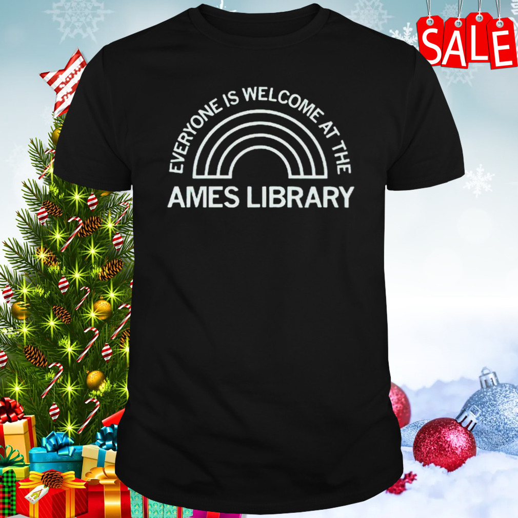 Everyone is welcome at the Ames Library shirt