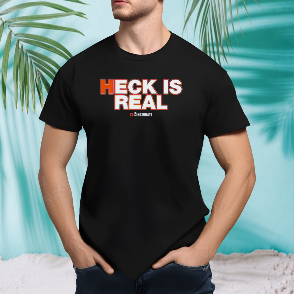 FC Cincinnati heck is real shirt