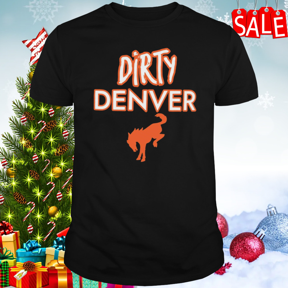 Funny Dirty Denver Broncos T-Shirt