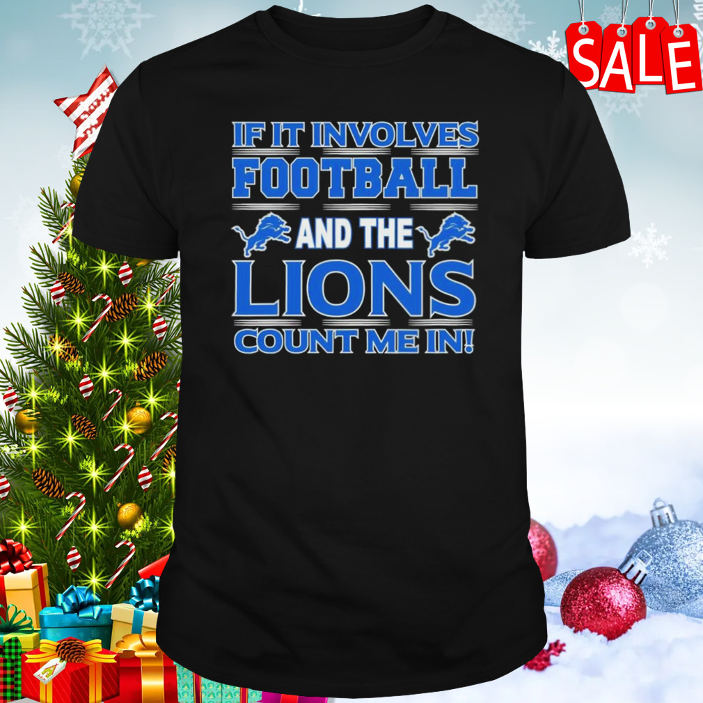 If It Involves Football And The Detroit Lions Count Me In T-shirt
